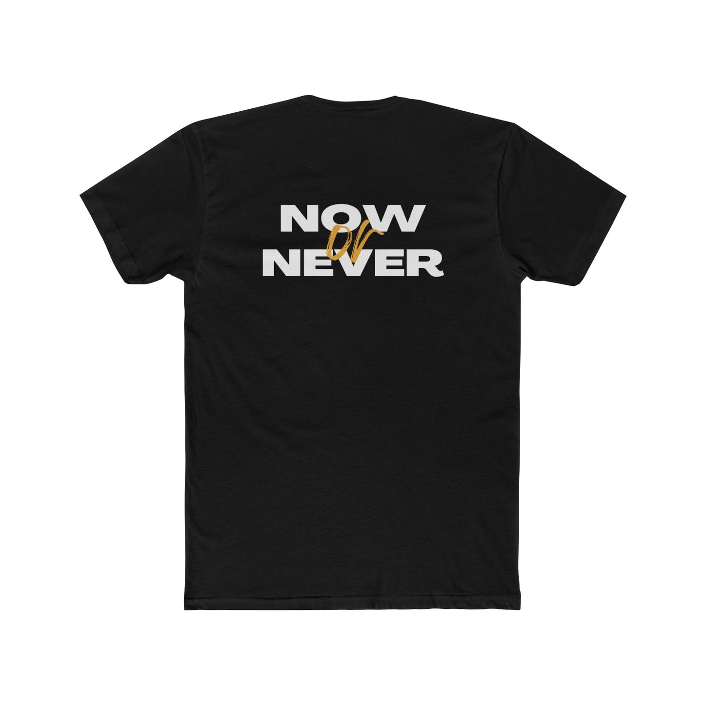 NOW or NEVER Unisex Cotton Crew Tee - Casual Fashion, Motivation Tee, Everyday Wear, Gift for Him/Her, Statement Shirt